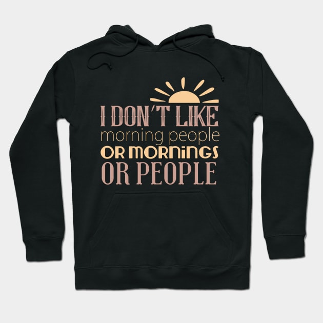 I Don't Like Morning People Or Mornings Or People Hoodie by VintageArtwork